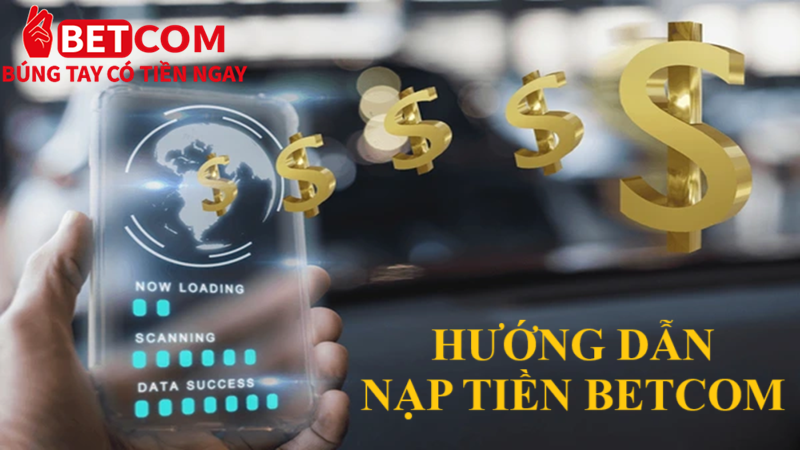 hướng dẫn nạp tiền betcom